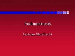 Endometriosis Dr Mona Shroff M D Endometriosis Definition