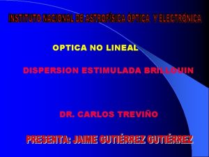 OPTICA NO LINEAL DISPERSION ESTIMULADA BRILLOUIN DR CARLOS