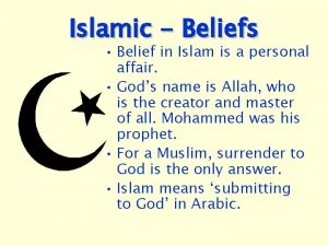 Islamic Beliefs Belief in Islam is a personal