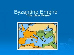 Byzantine Empire The New Rome Roman Empire split