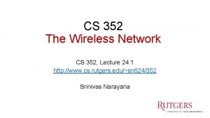 CS 352 The Wireless Network CS 352 Lecture