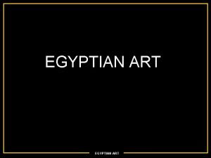 EGYPTIAN ART Egyptian Art Why is UPPER EGYPT