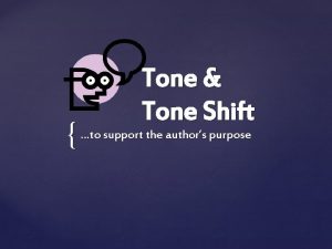Tone Tone Shift to support the authors purpose