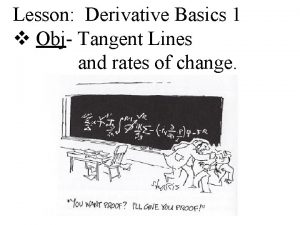 Lesson Derivative Basics 1 v Obj Tangent Lines Lesson Derivative Basics 1 v Obj Tangent Lines