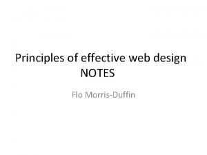 Principles of effective web design NOTES Flo MorrisDuffin