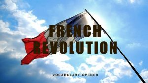 FRENCH REVOLUTION VOCABULARY OPENER Revolution Rebel Revolt Tradition