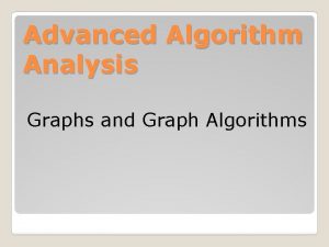 Advanced Algorithm Analysis Graphs and Graph Algorithms Graphs
