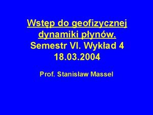 Wstp do geofizycznej dynamiki pynw Semestr VI Wykad