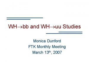WH bb and WH uu Studies Monica Dunford