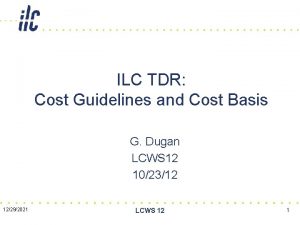 ILC TDR Cost Guidelines and Cost Basis G