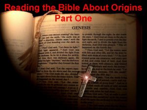 Reading the Bible About Origins Part One Bible