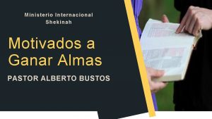 Ministerio Internacional Shekinah Motivados a Ganar Almas PASTOR