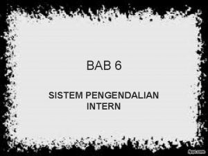 BAB 6 SISTEM PENGENDALIAN INTERN Definisi Sistem pengendalian