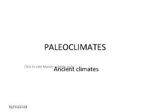 PALEOCLIMATES Click to edit Master subtitle style Ancient