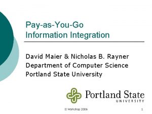 PayasYouGo Information Integration David Maier Nicholas B Rayner