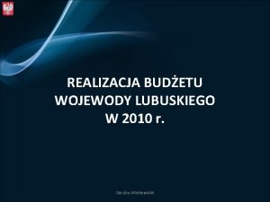 REALIZACJA BUDETU WOJEWODY LUBUSKIEGO W 2010 r Gorzw