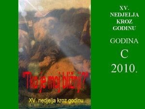 XV NEDJELJA KROZ GODINU GODINA C 2010 U