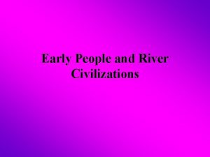 Early People and River Civilizations Early People Hunters