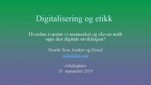 Digitalisering og etikk Hvordan ivaretar vi mennesket og