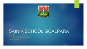 SAINIK SCHOOL GOALPARA CHAPTER7 TOPICDISTRICT ADMINISTRATION CIVICS CLASSVI