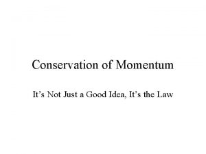 Conservation of Momentum Its Not Just a Good