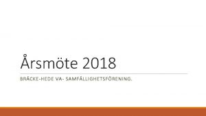 rsmte 2018 BRCKEHEDE VA SAMFLLIGHETSFRENING Dagordning 1 Stmman