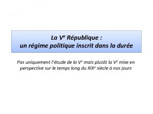 La Ve Rpublique un rgime politique inscrit dans