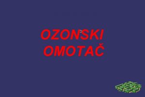 OZONSKI OMOTA MOLEKUL OZONA Ozon je sastavljen od