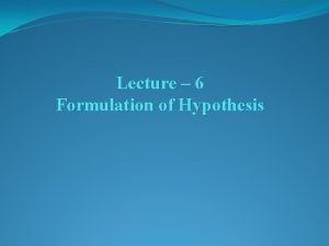 Lecture 6 Formulation of Hypothesis Lecture Outlines Definition