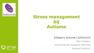 Stress management bij Autisme Infobeurs Autisme 13042019 Ellen