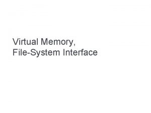 Virtual Memory FileSystem Interface Background Virtual memory separation
