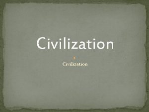 Civilization Specialized Workers People within civilizations have specific