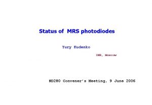 Status of MRS photodiodes Yury Kudenko INR Moscow