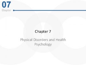 Chapter 7 Physical Disorders and Health Psychology Outline