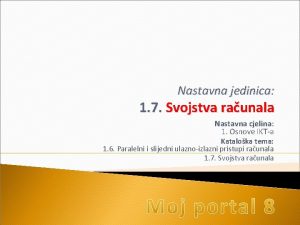 Nastavna jedinica 1 7 Svojstva raunala Nastavna cjelina