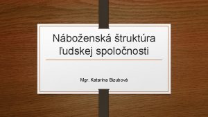 Nboensk truktra udskej spolonosti Mgr Katarna Bizubov Nboensk