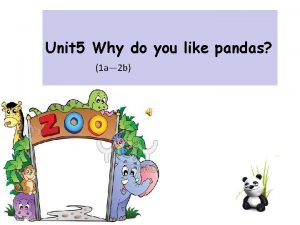 Unit 5 Why do you like pandas 1