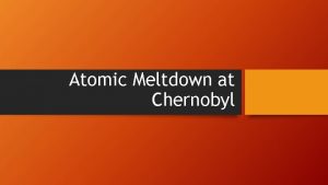 Atomic Meltdown at Chernobyl 1 How were the