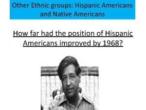 Other Ethnic groups Hispanic Americans and Native Americans