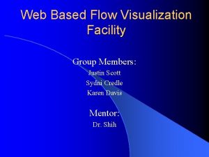 Web Based Flow Visualization Facility Group Members Justin