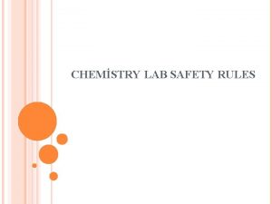 CHEMSTRY LAB SAFETY RULES SAFETY RULES Wear appropriate