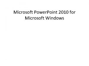 Microsoft Power Point 2010 for Microsoft Windows What