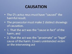 CAUSATION The Ds actus reus must have caused