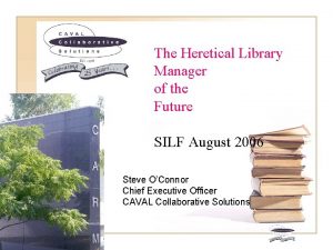 The Heretical Library Manager of the Future SILF