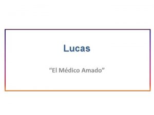 Lucas El Mdico Amado Introduccin Lucas significa luminoso