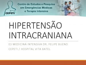 HIPERTENSO INTRACRANIANA E 3 MEDICINA INTENSIVA DR FELIPE