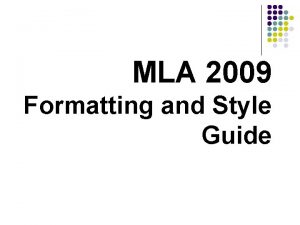 MLA 2009 Formatting and Style Guide Format General