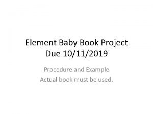 Element Baby Book Project Due 10112019 Procedure and