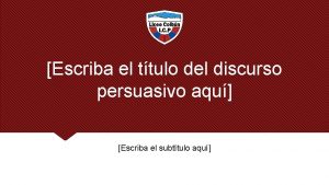 Escriba el ttulo del discurso persuasivo aqu Escriba