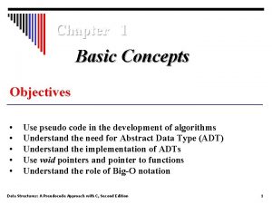 Chapter 1 Basic Concepts Objectives Use pseudo code